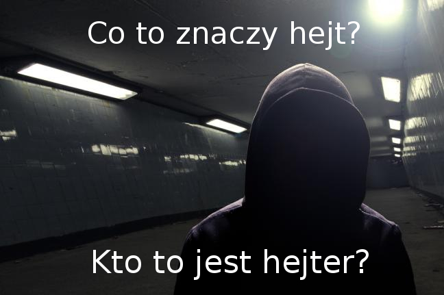 co to znaczy hejt i hejter